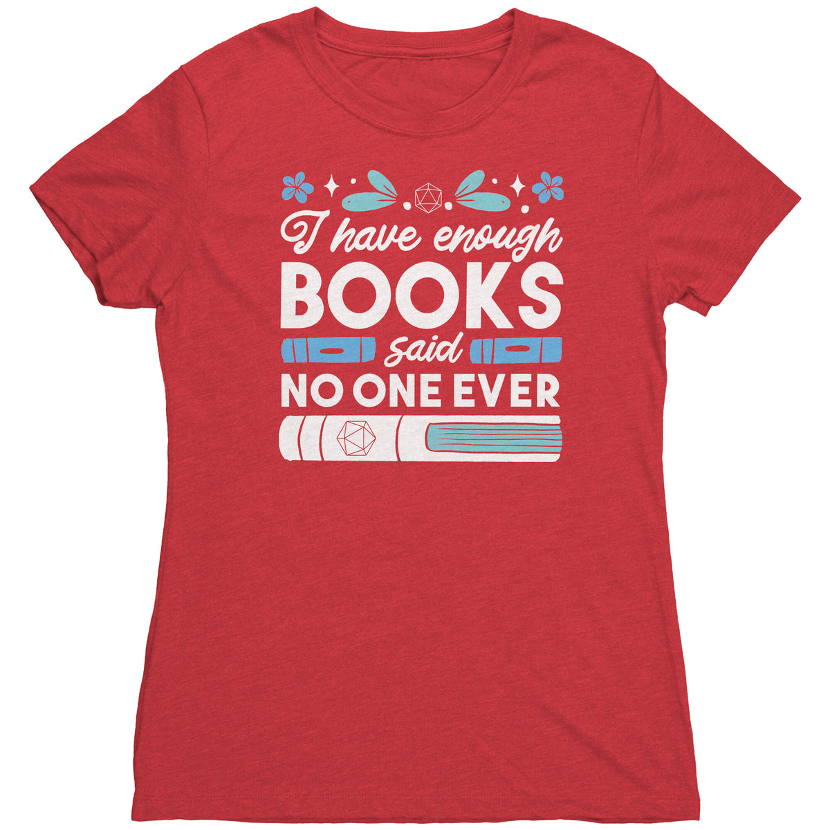 I Have Enough Books - Said No One Ever T-shirt  - Gemmed Firefly