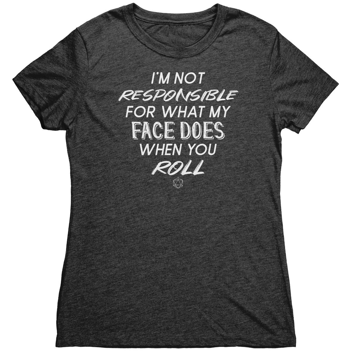 I'm Not Responsible For What My Face Does When You Roll T-shirt  - Gemmed Firefly