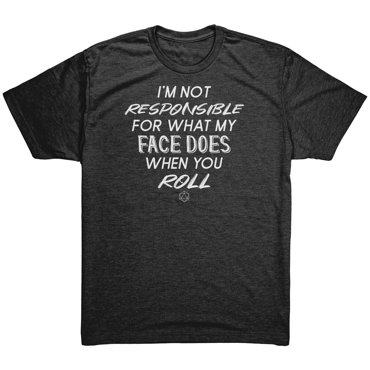 I'm Not Responsible For What My Face Does When You Roll T-shirt  - Gemmed Firefly
