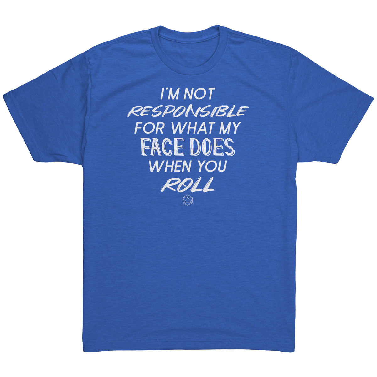 I'm Not Responsible For What My Face Does When You Roll T-shirt  - Gemmed Firefly