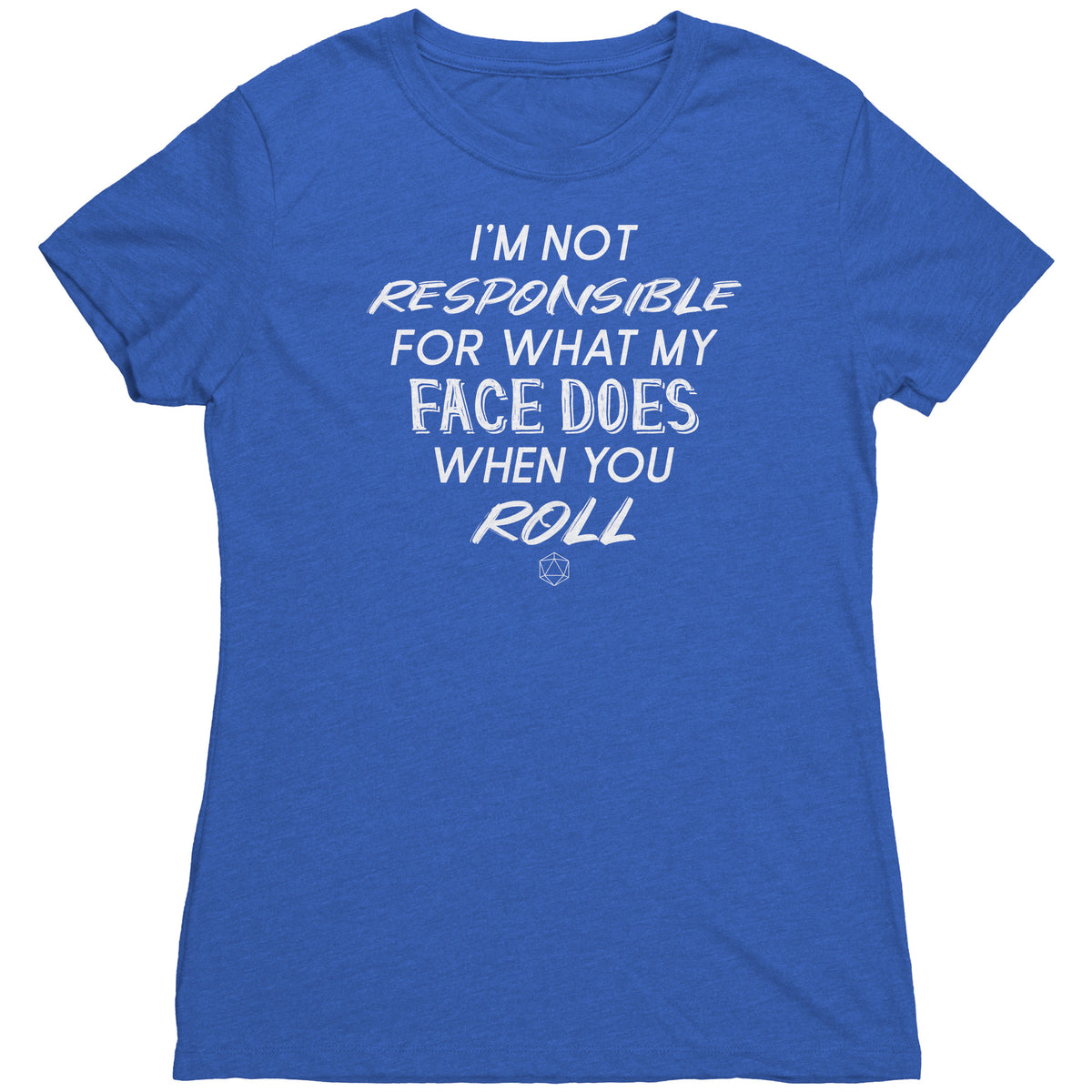 I'm Not Responsible For What My Face Does When You Roll T-shirt  - Gemmed Firefly