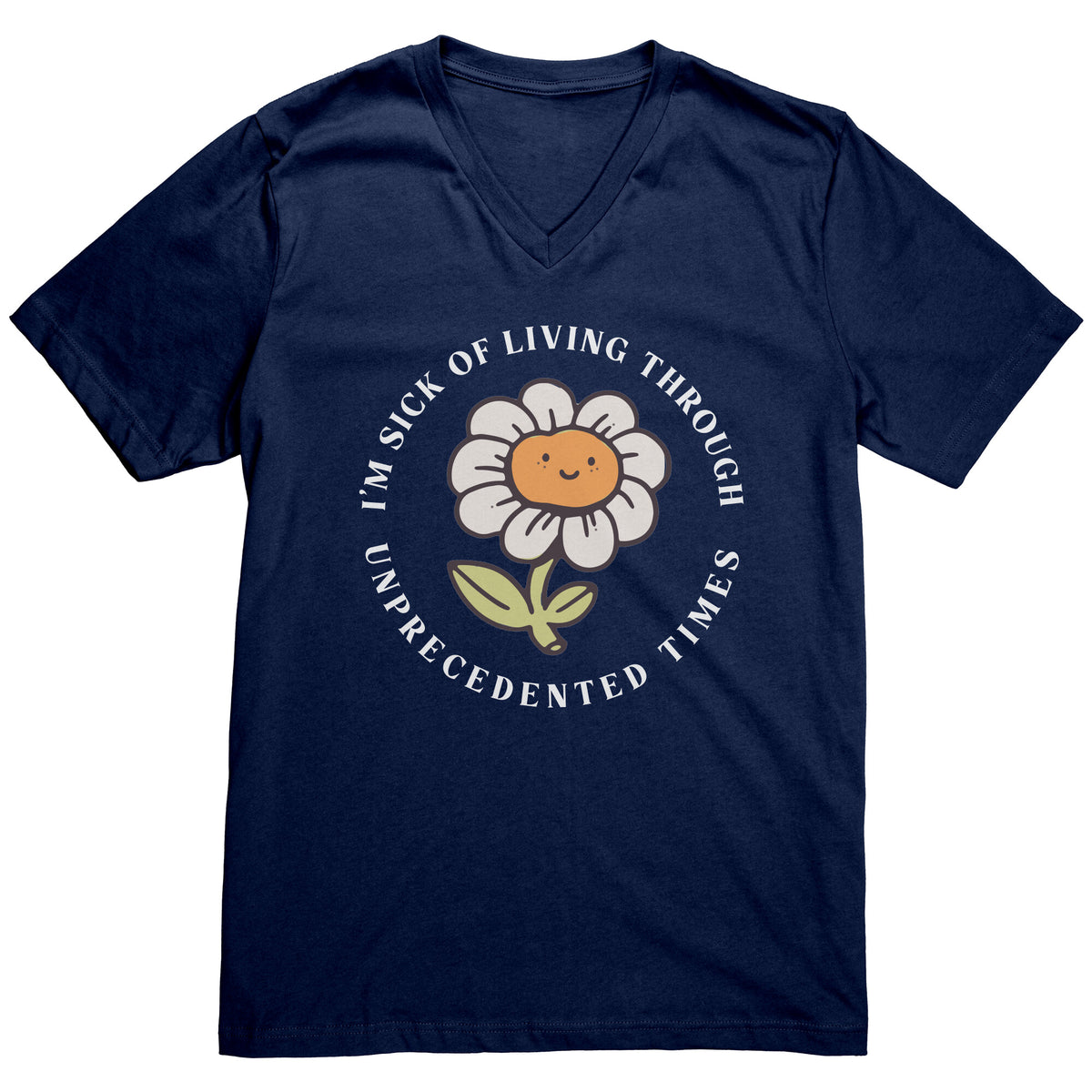 I'm Sick of Living Through Unprecedented Times Flower T-shirt  - Gemmed Firefly