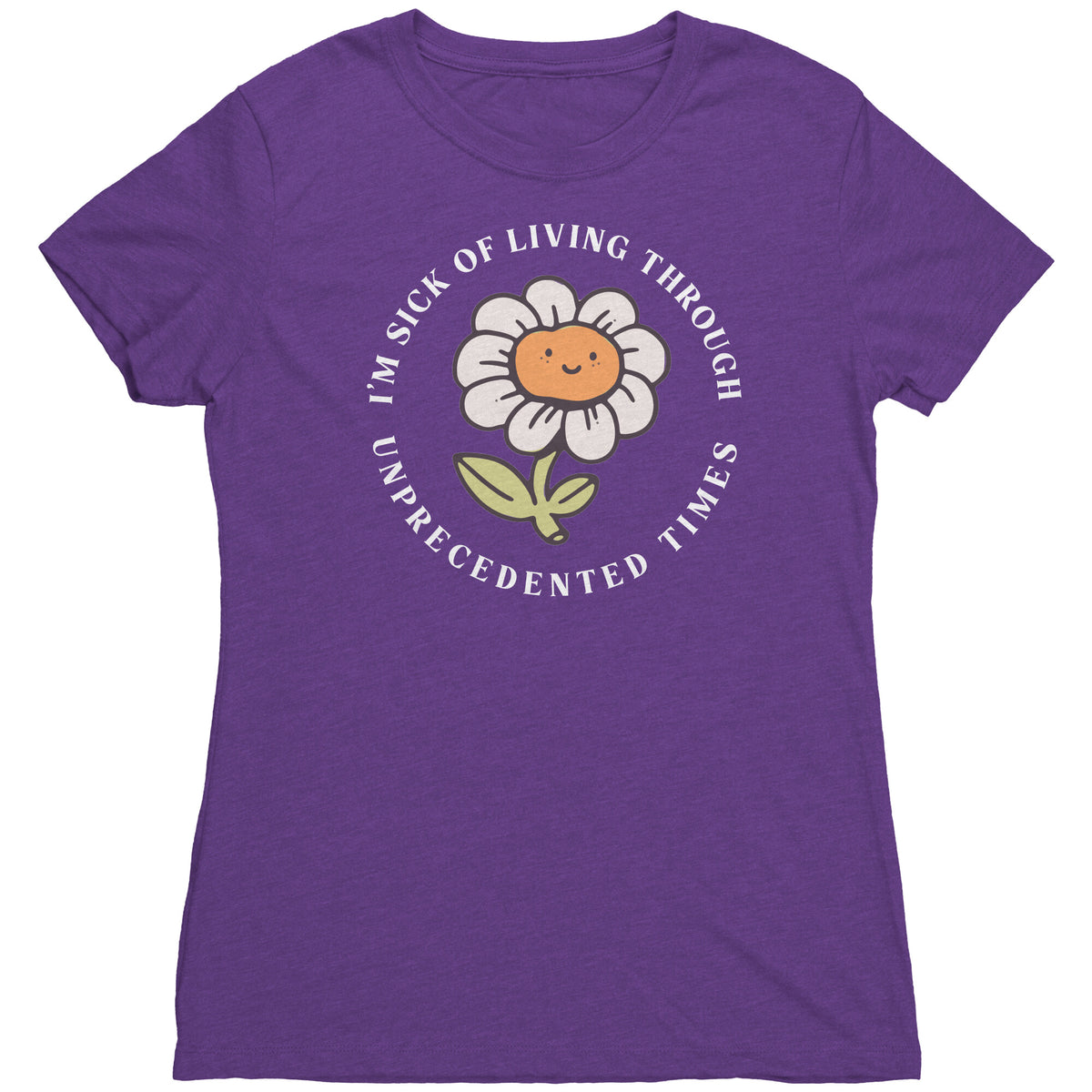 I'm Sick of Living Through Unprecedented Times Flower T-shirt  - Gemmed Firefly