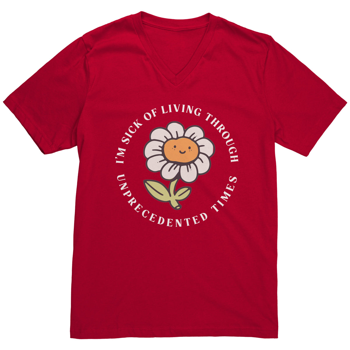 I'm Sick of Living Through Unprecedented Times Flower T-shirt  - Gemmed Firefly