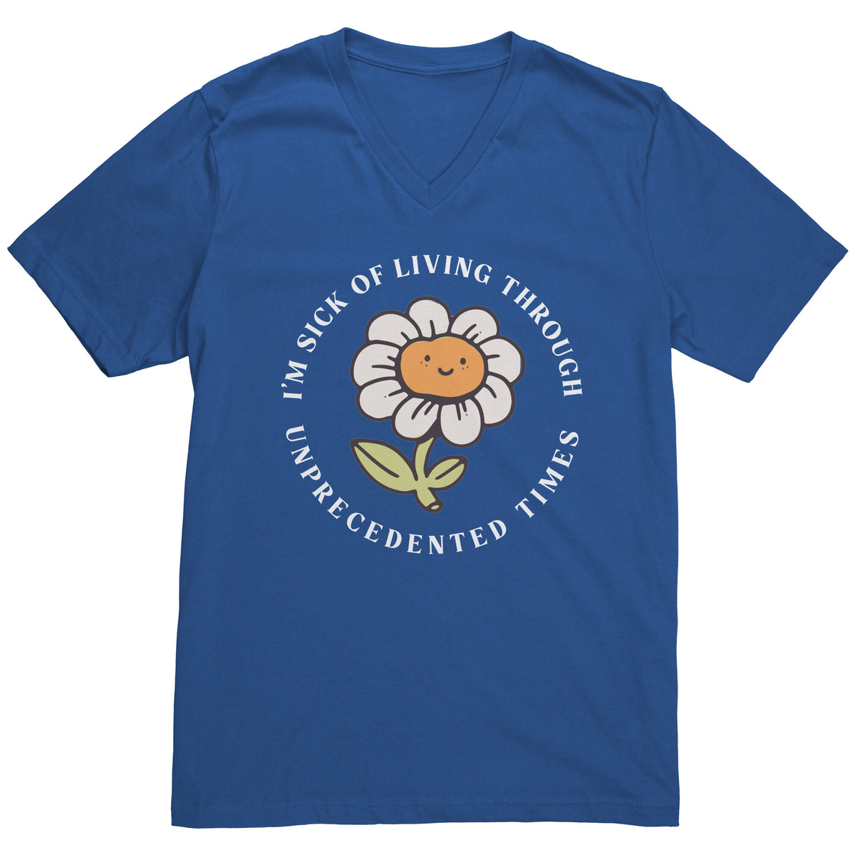 I'm Sick of Living Through Unprecedented Times Flower T-shirt  - Gemmed Firefly