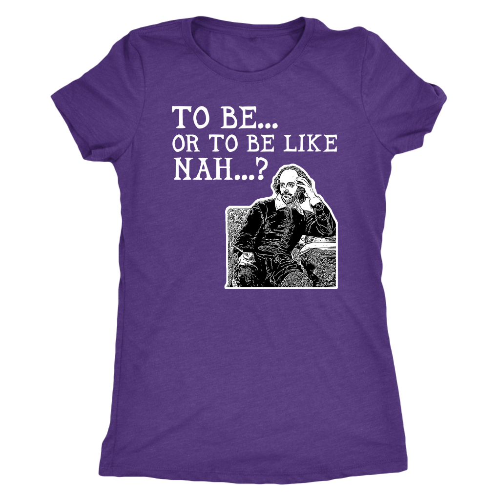 To Be or To Be Like Nah Shakespeare Hamlet Shirt T-shirt  - Gemmed Firefly