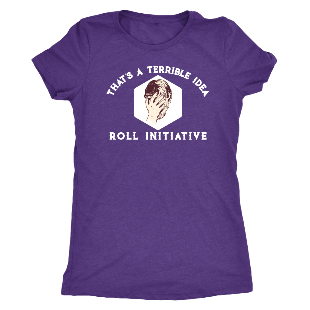 That's a Terrible Idea Roll Initiative T-shirt  - Gemmed Firefly