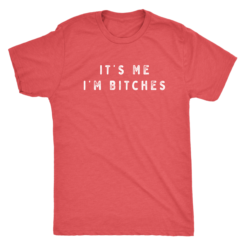 It's Me I'm Bitches Shirt T-shirt  - Gemmed Firefly
