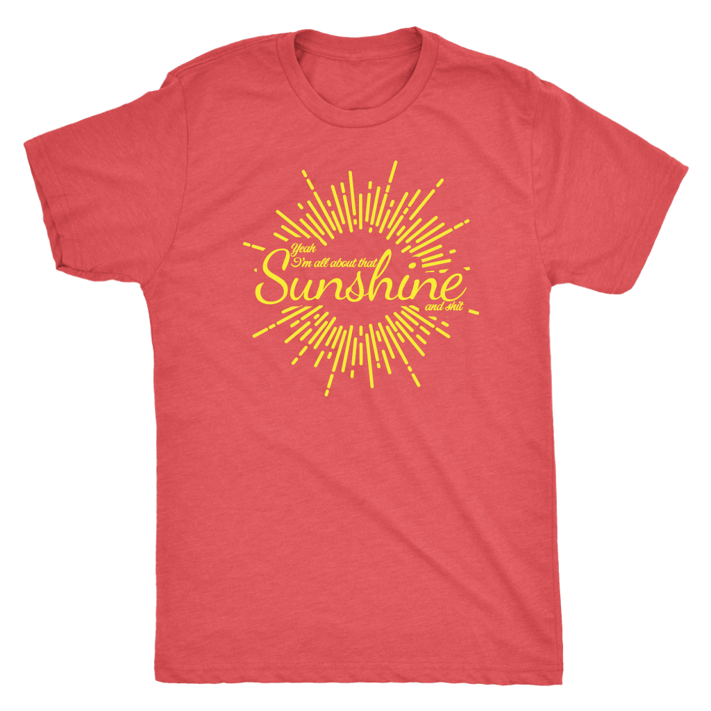 All About That Sunshine and Shit T-shirt  - Gemmed Firefly