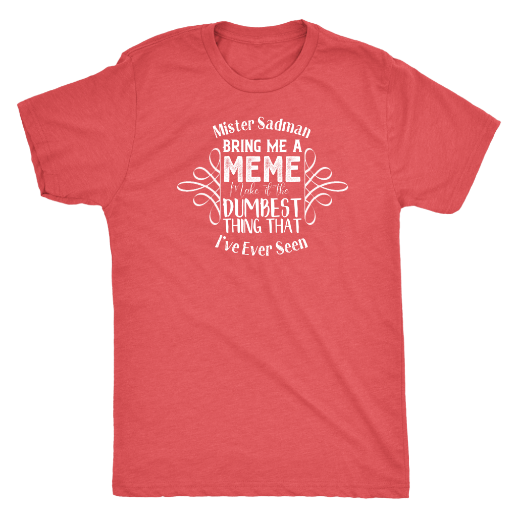 Mister Sadman Bring Me a Meme T-shirt  - Gemmed Firefly