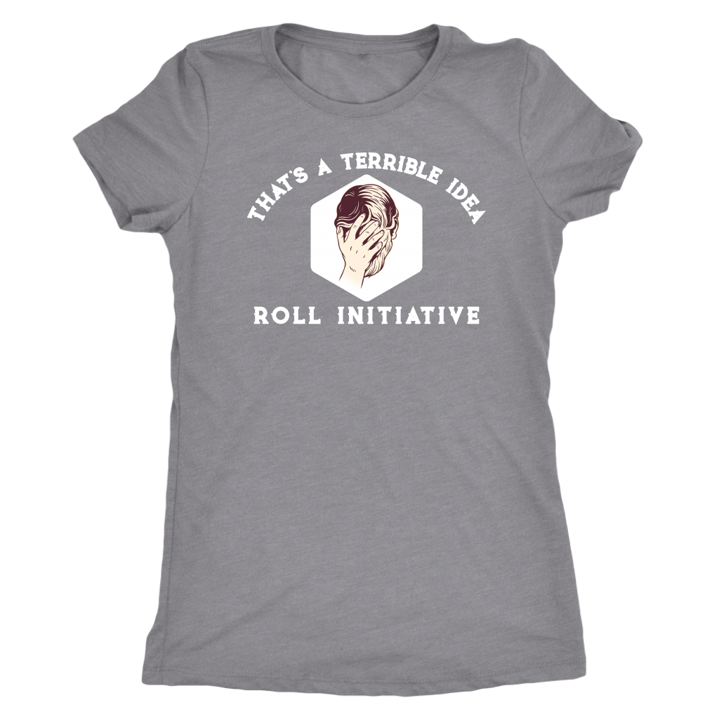 That's a Terrible Idea Roll Initiative T-shirt  - Gemmed Firefly