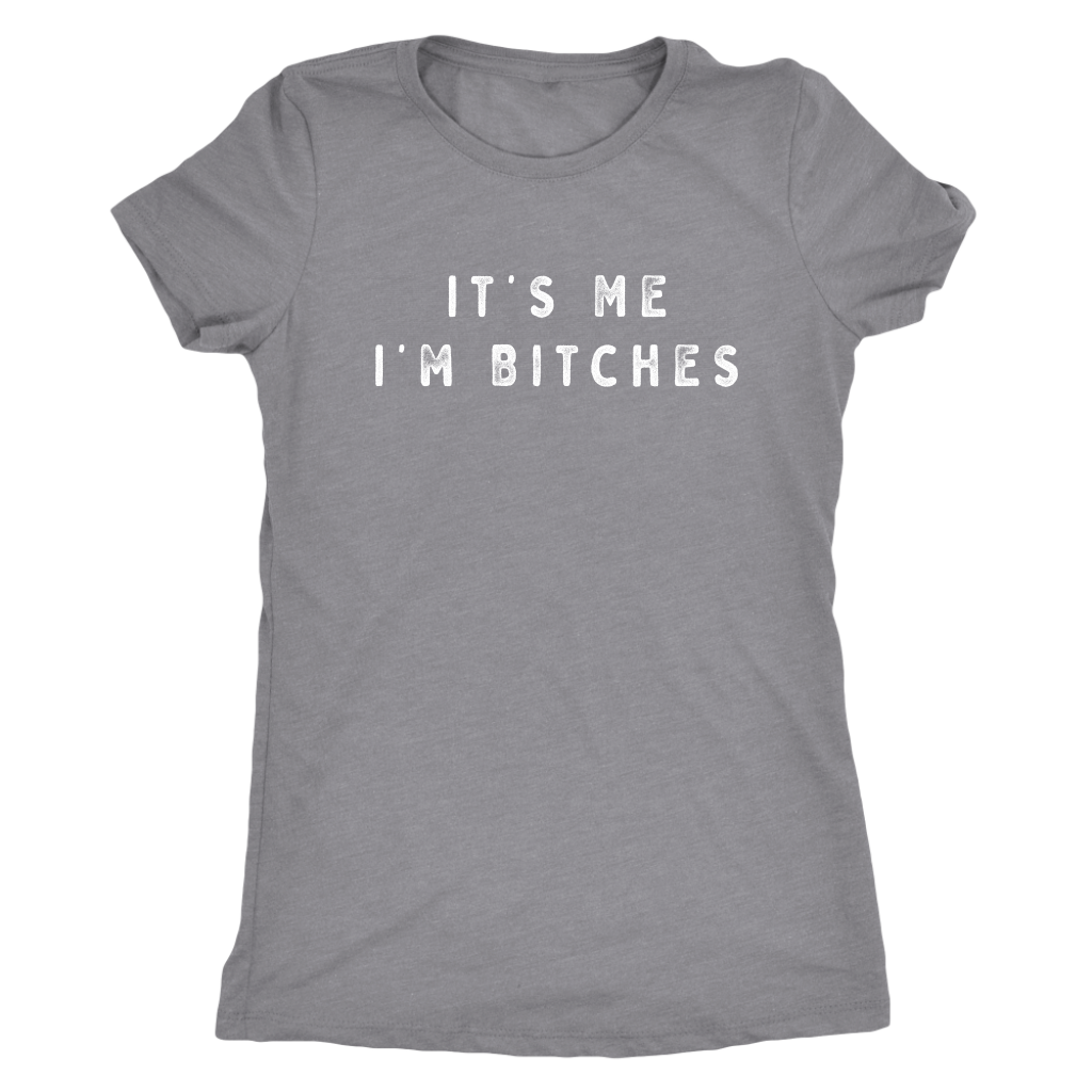 It's Me I'm Bitches Shirt T-shirt  - Gemmed Firefly