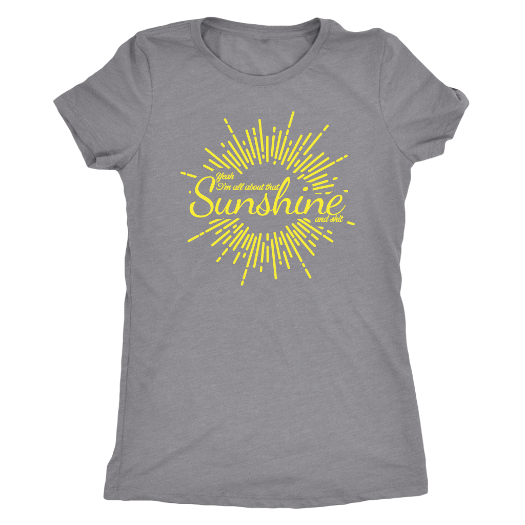 All About That Sunshine and Shit T-shirt  - Gemmed Firefly
