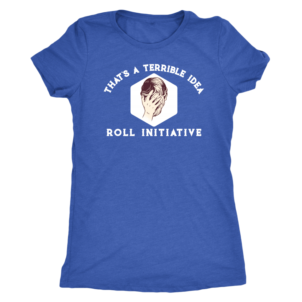 That's a Terrible Idea Roll Initiative T-shirt  - Gemmed Firefly