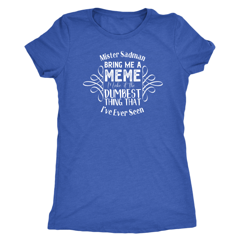 Mister Sadman Bring Me a Meme T-shirt  - Gemmed Firefly