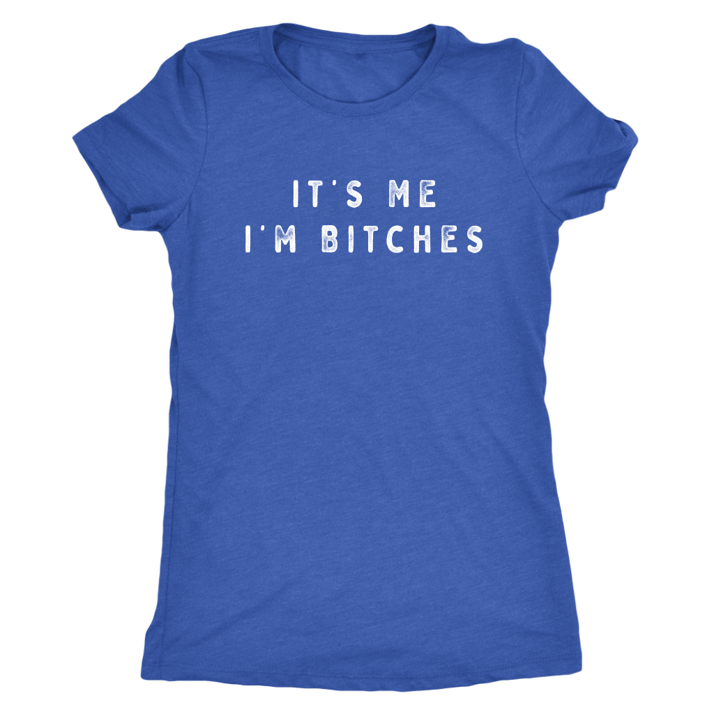 It's Me I'm Bitches Shirt T-shirt  - Gemmed Firefly