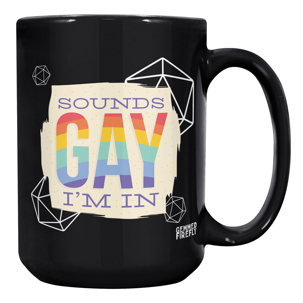 Sounds Gay I'm In D20s Black Mug Ceramic Mugs  - Gemmed Firefly