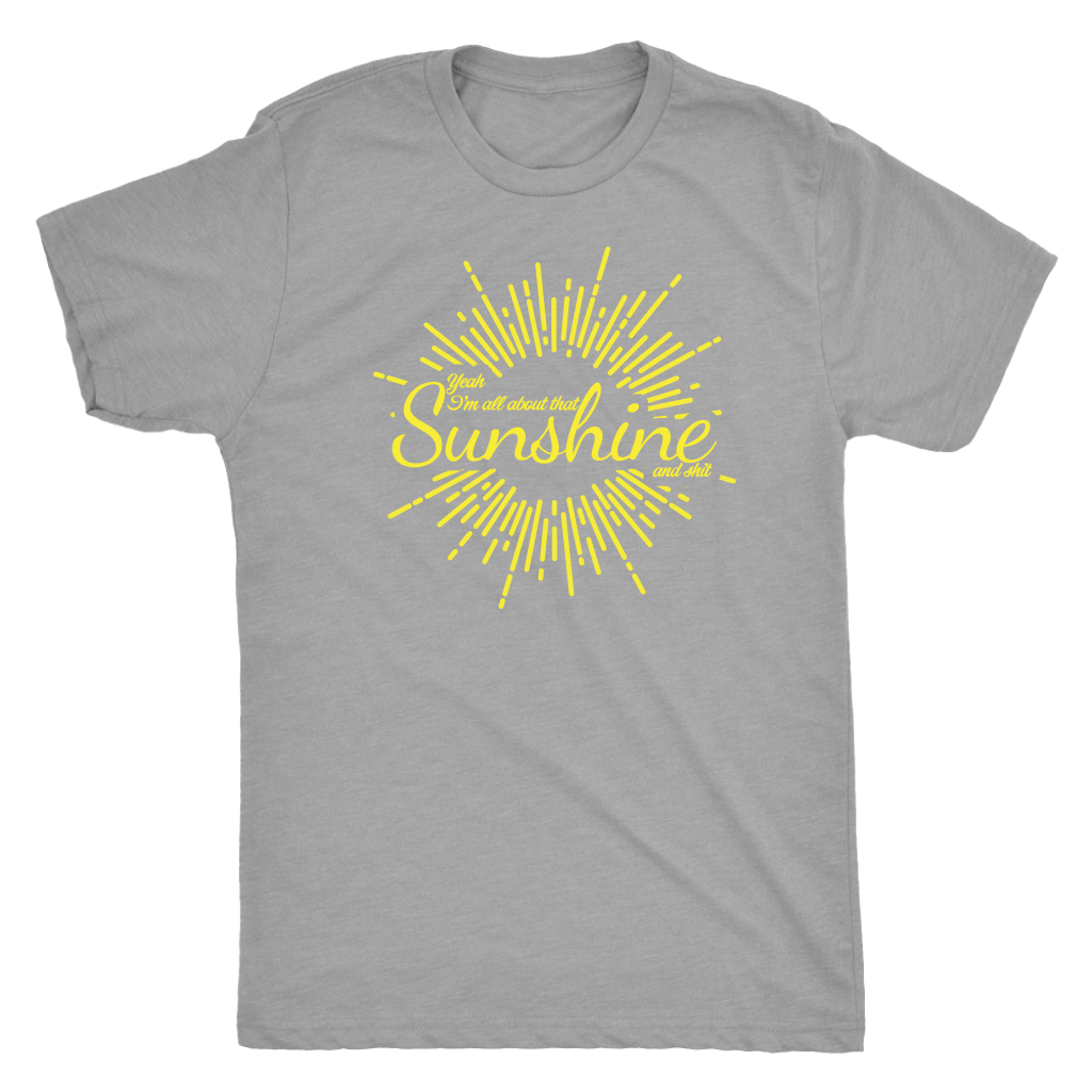 All About That Sunshine and Shit T-shirt  - Gemmed Firefly
