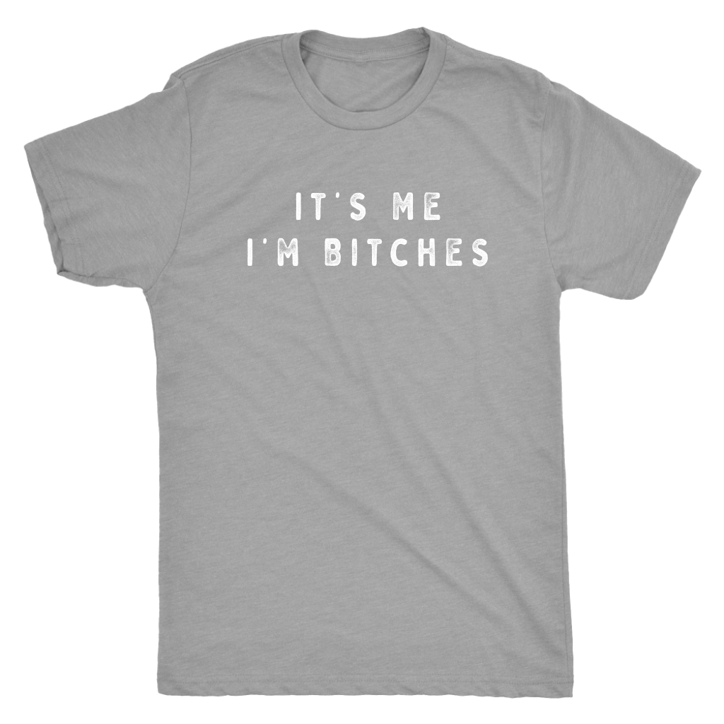 It's Me I'm Bitches Shirt T-shirt  - Gemmed Firefly