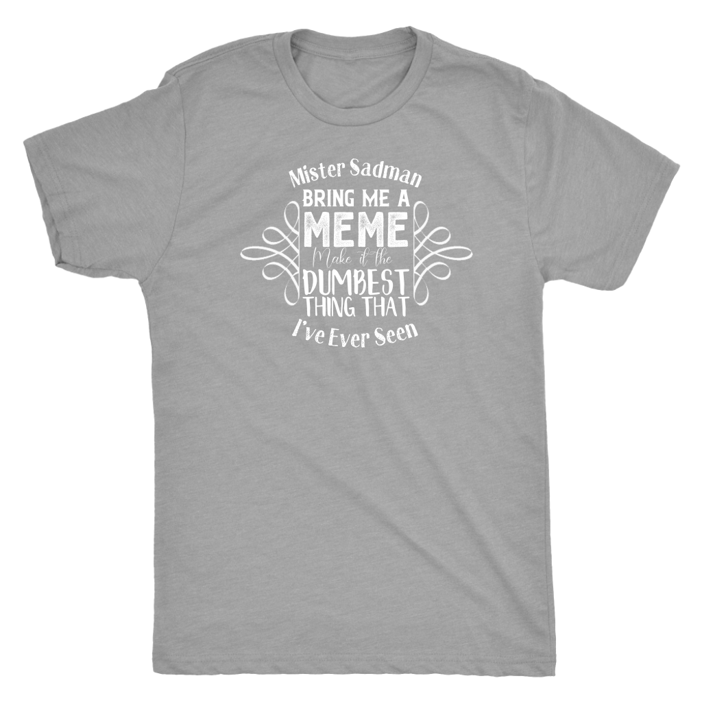 Mister Sadman Bring Me a Meme T-shirt  - Gemmed Firefly