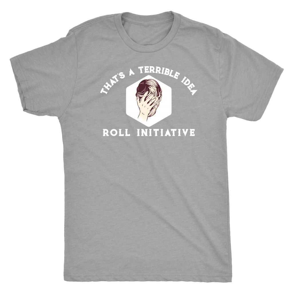That's a Terrible Idea Roll Initiative T-shirt  - Gemmed Firefly
