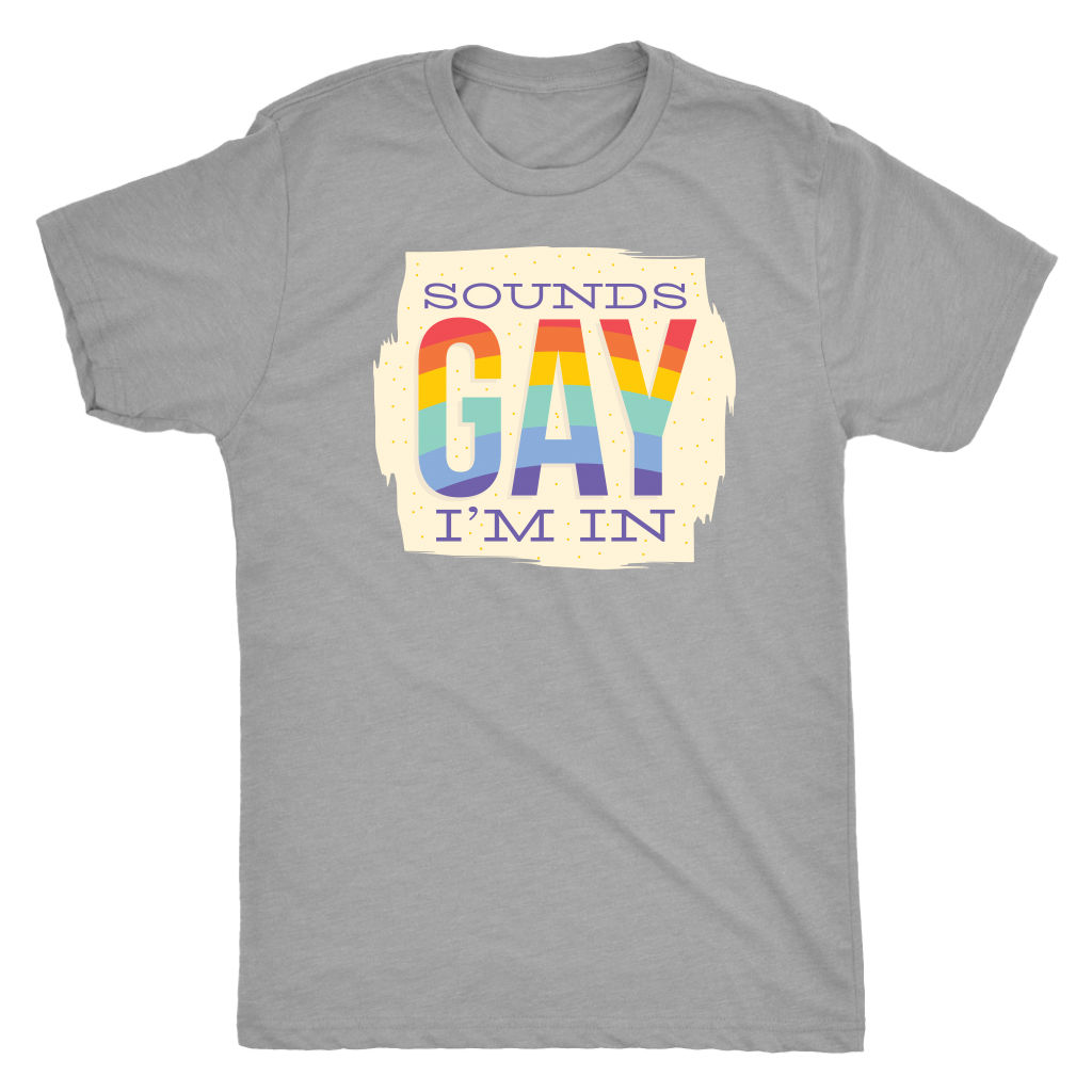 Sounds Gay I'm In T-shirt  - Gemmed Firefly