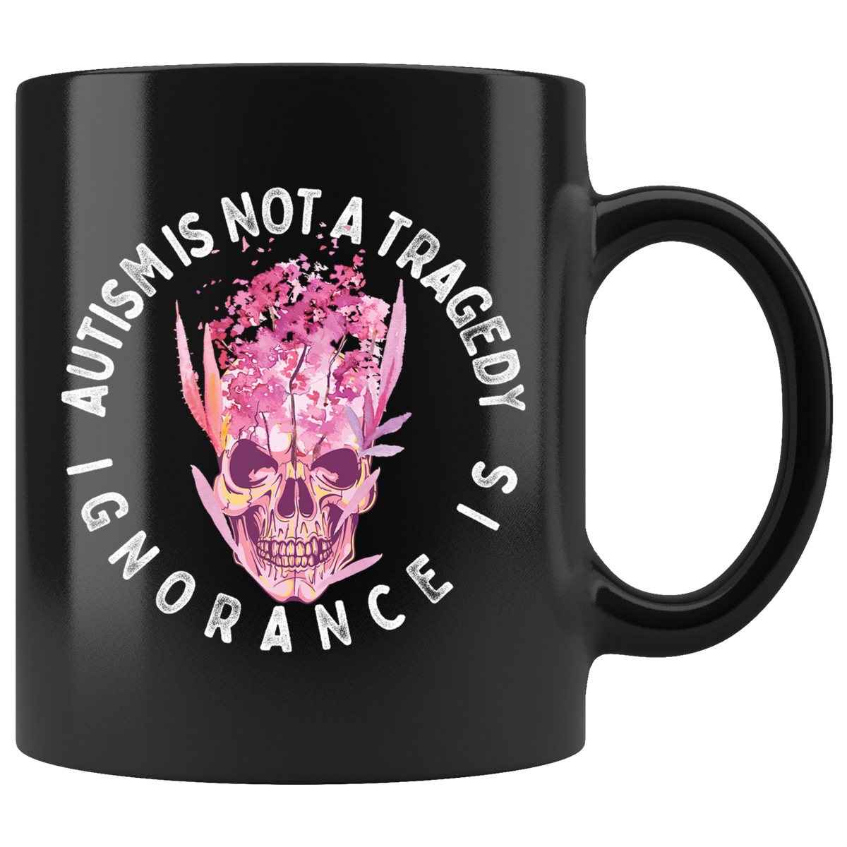 Autism is Not a Tragedy - Ignorance Is Mug Drinkware  - Gemmed Firefly