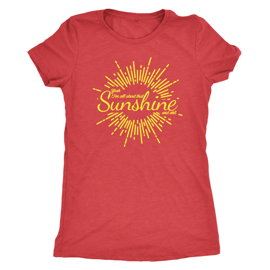 All About That Sunshine and Shit T-shirt  - Gemmed Firefly