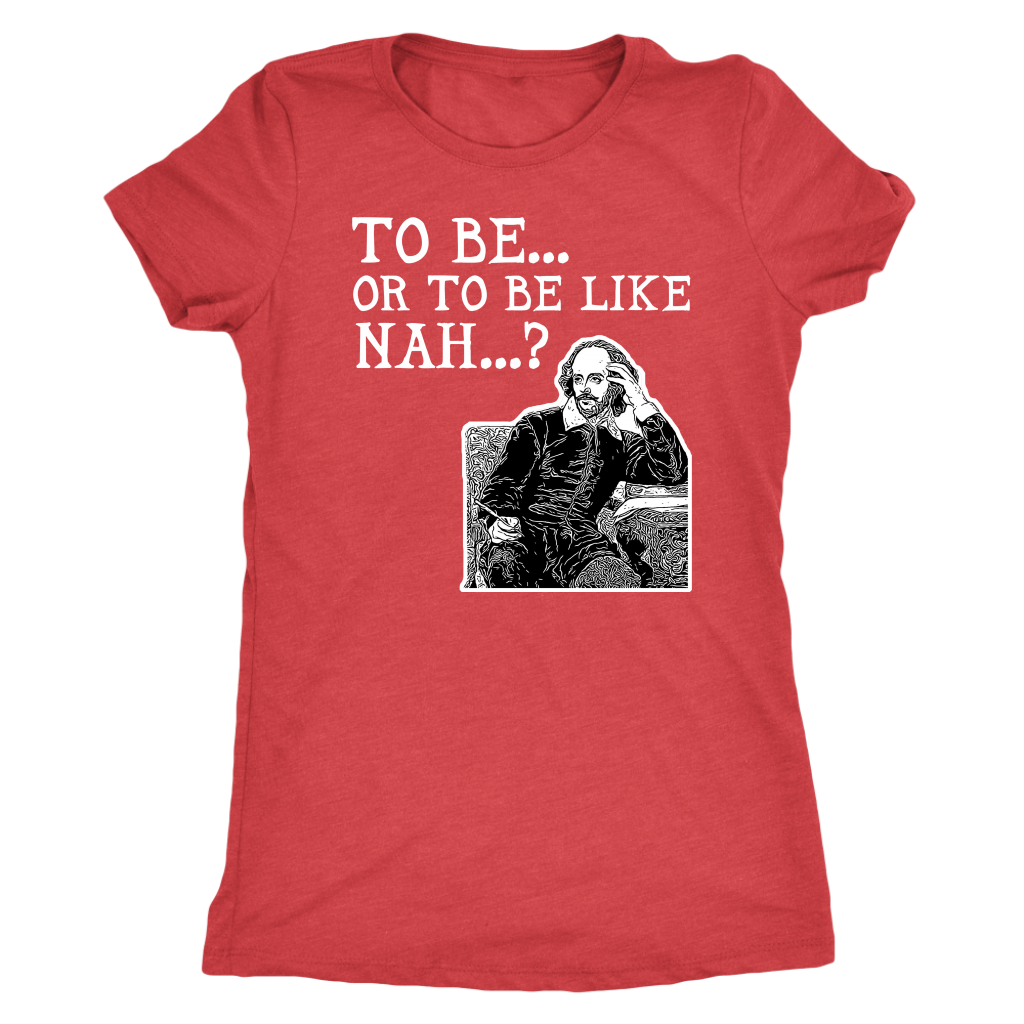To Be or To Be Like Nah Shakespeare Hamlet Shirt T-shirt  - Gemmed Firefly