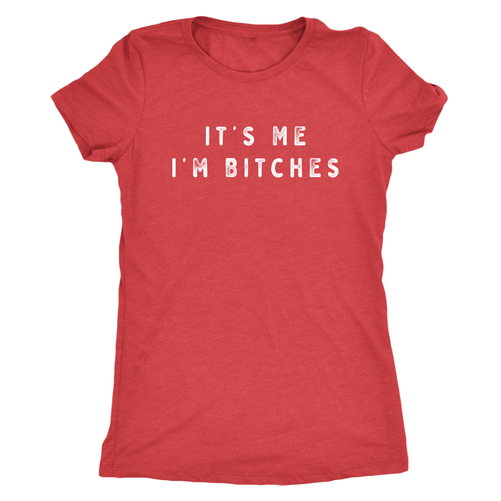 It's Me I'm Bitches Shirt T-shirt  - Gemmed Firefly