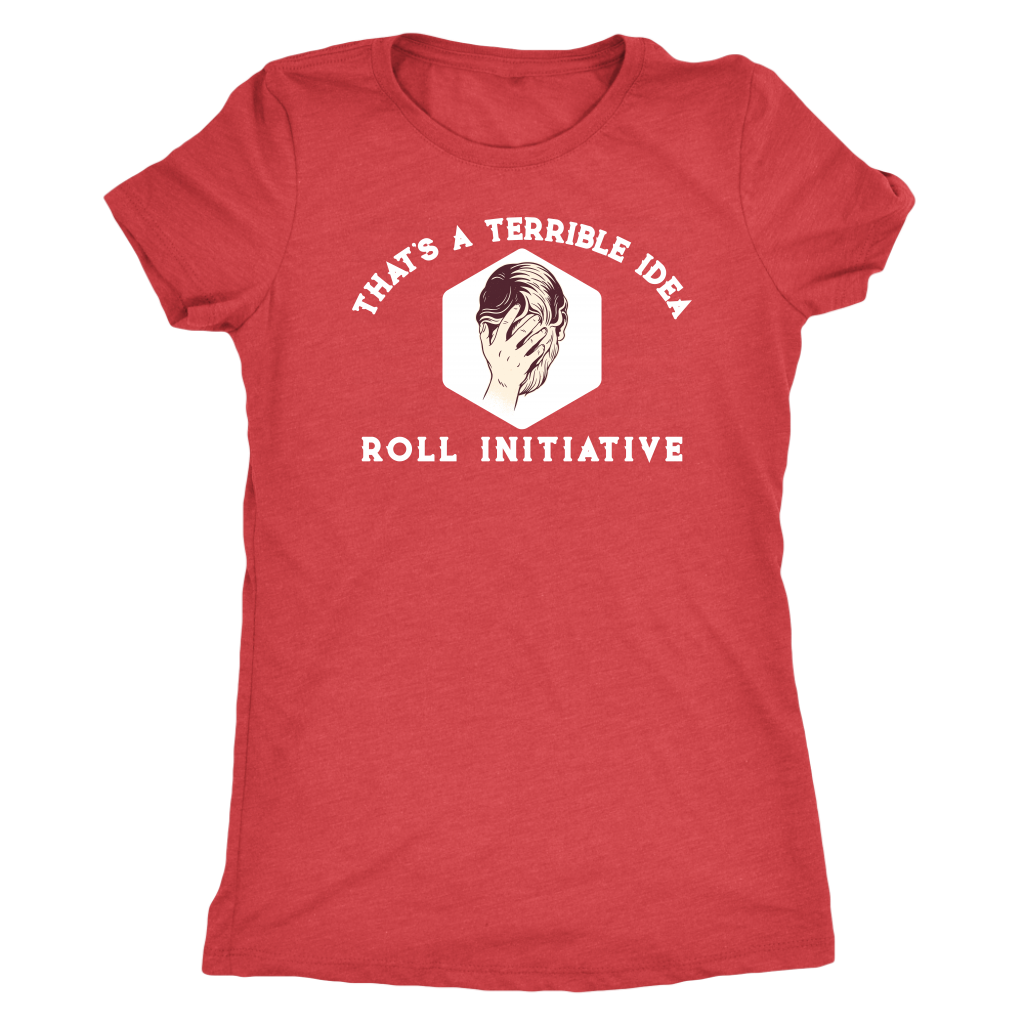 That's a Terrible Idea Roll Initiative T-shirt  - Gemmed Firefly