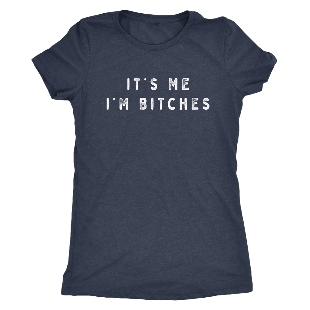 It's Me I'm Bitches Shirt T-shirt  - Gemmed Firefly