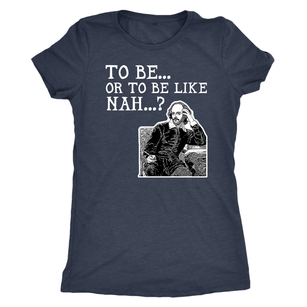 To Be or To Be Like Nah Shakespeare Hamlet Shirt T-shirt  - Gemmed Firefly