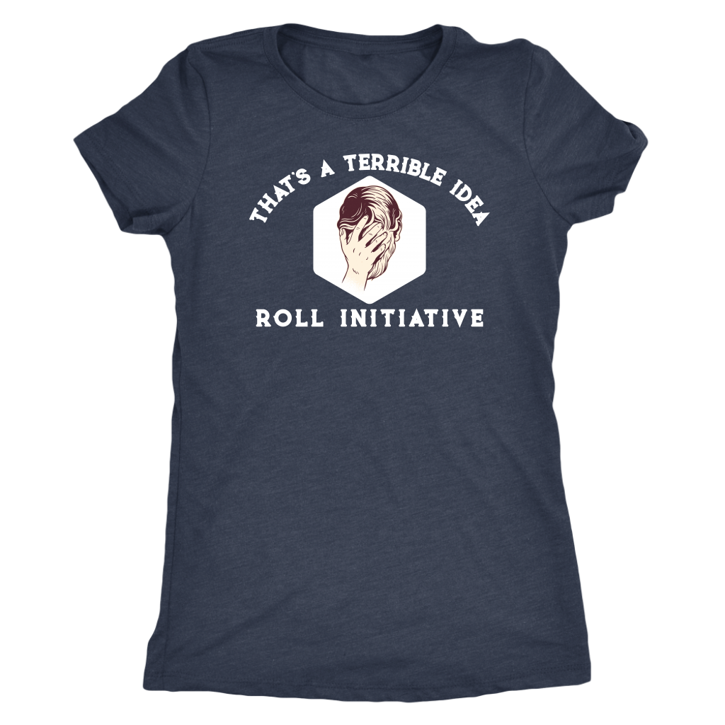 That's a Terrible Idea Roll Initiative T-shirt  - Gemmed Firefly