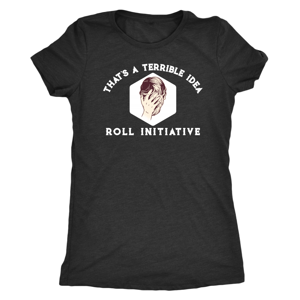 That's a Terrible Idea Roll Initiative T-shirt  - Gemmed Firefly