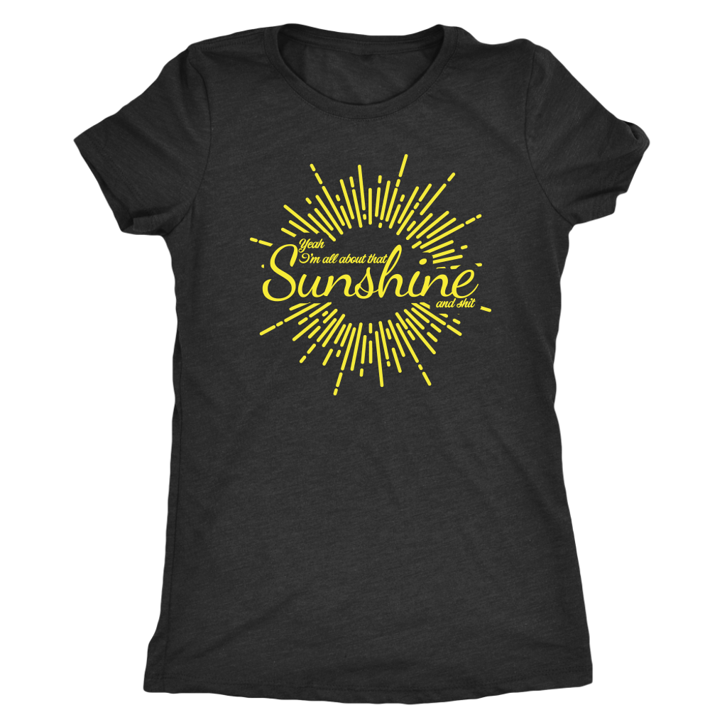 All About That Sunshine and Shit T-shirt  - Gemmed Firefly
