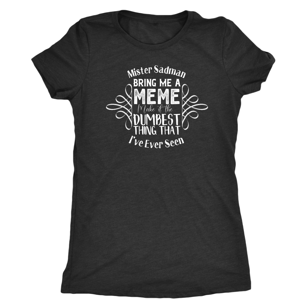 Mister Sadman Bring Me a Meme T-shirt  - Gemmed Firefly