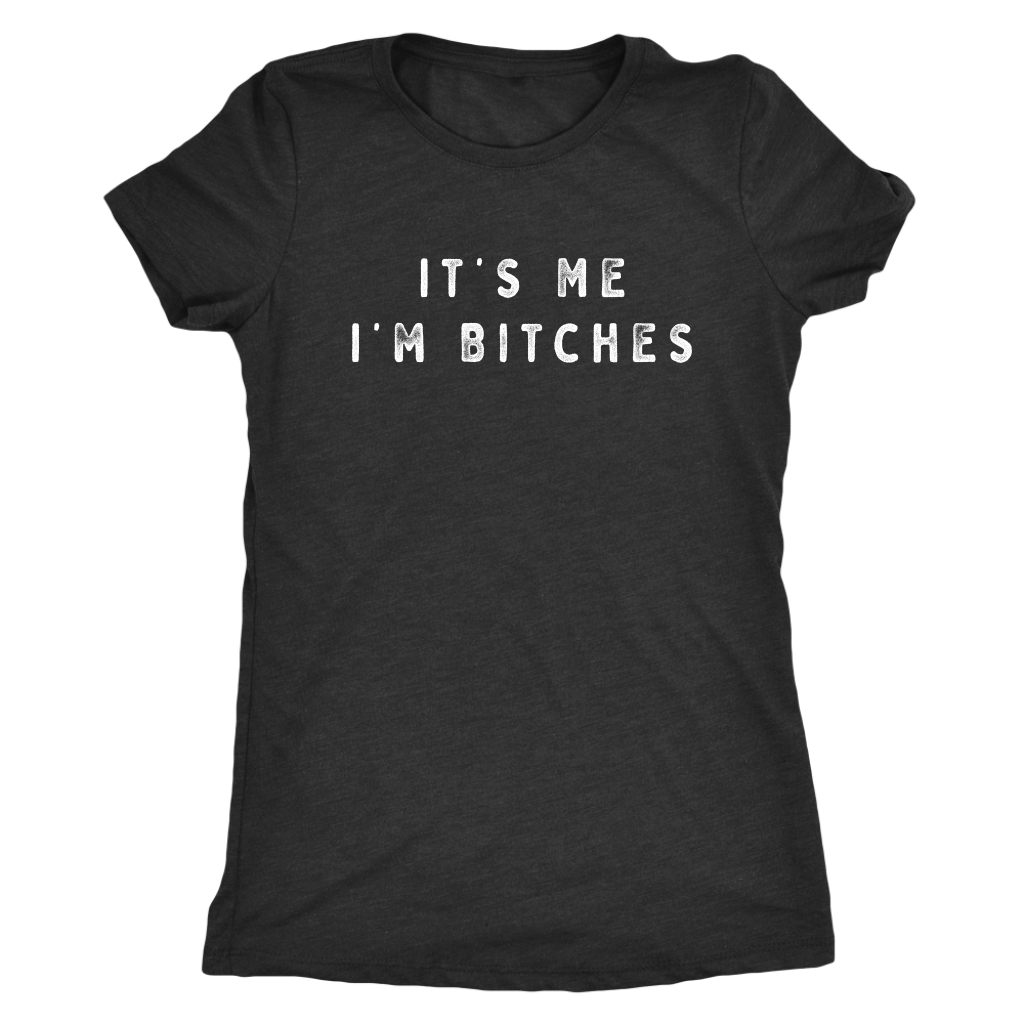 It's Me I'm Bitches Shirt T-shirt  - Gemmed Firefly