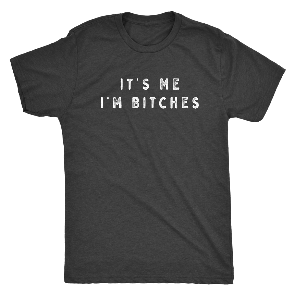 It's Me I'm Bitches Shirt T-shirt  - Gemmed Firefly