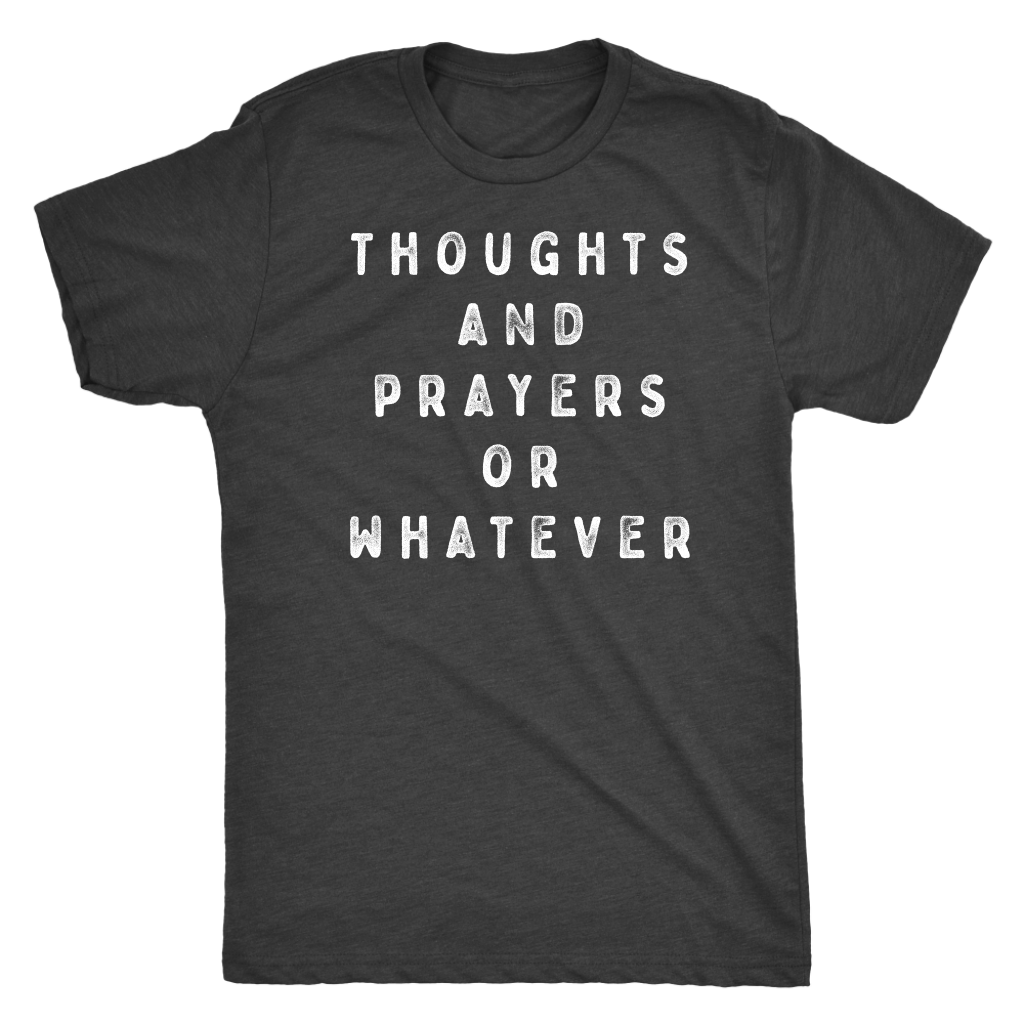Thoughts and Prayers or Whatever Shirt T-shirt  - Gemmed Firefly