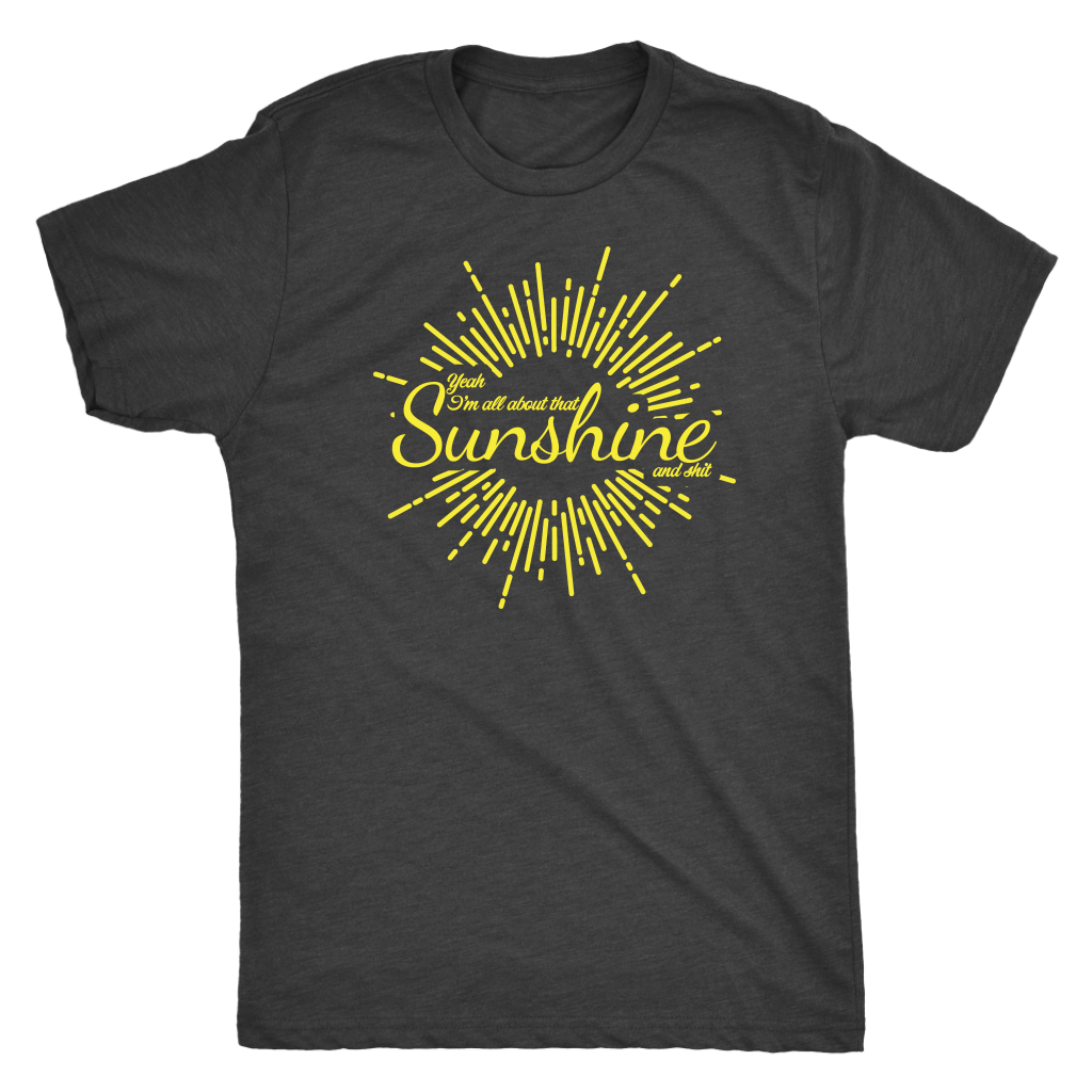 All About That Sunshine and Shit T-shirt  - Gemmed Firefly